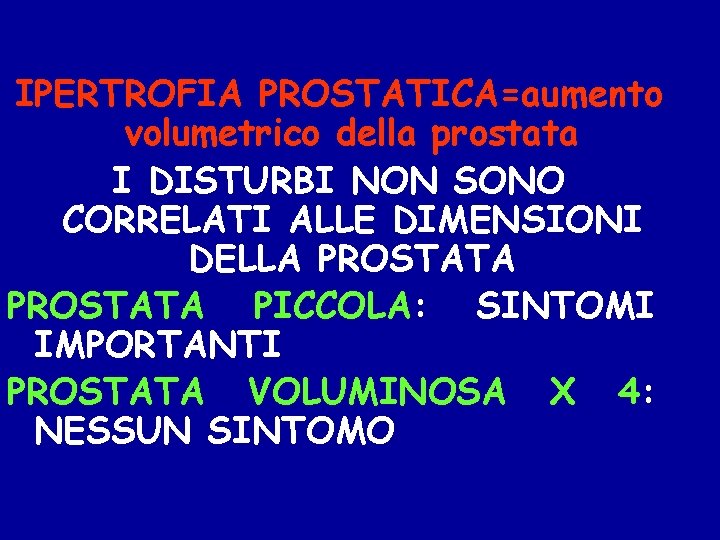 IPERTROFIA PROSTATICA=aumento volumetrico della prostata I DISTURBI NON SONO CORRELATI ALLE DIMENSIONI DELLA PROSTATA