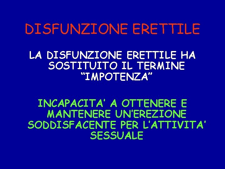 DISFUNZIONE ERETTILE LA DISFUNZIONE ERETTILE HA SOSTITUITO IL TERMINE “IMPOTENZA” INCAPACITA’ A OTTENERE E