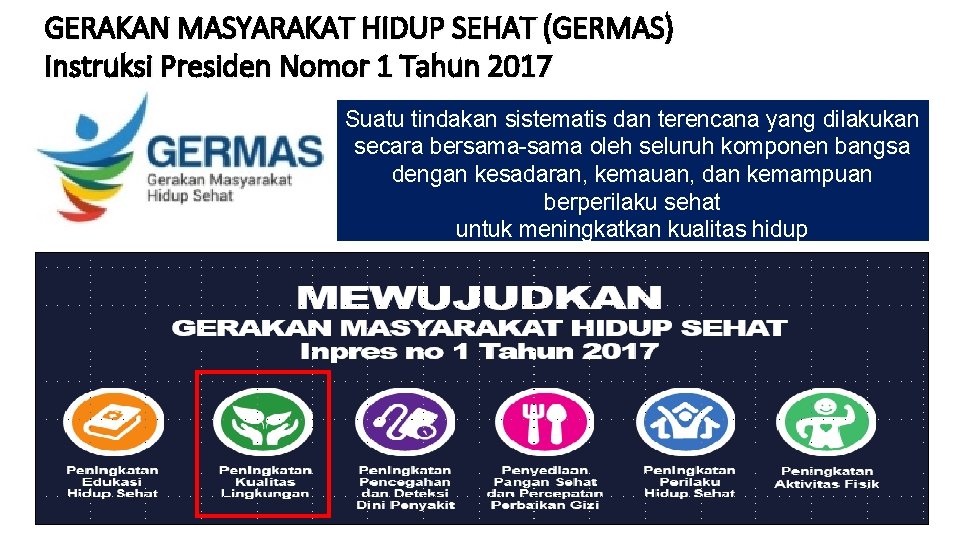 GERAKAN MASYARAKAT HIDUP SEHAT (GERMAS) Instruksi Presiden Nomor 1 Tahun 2017 Suatu tindakan sistematis