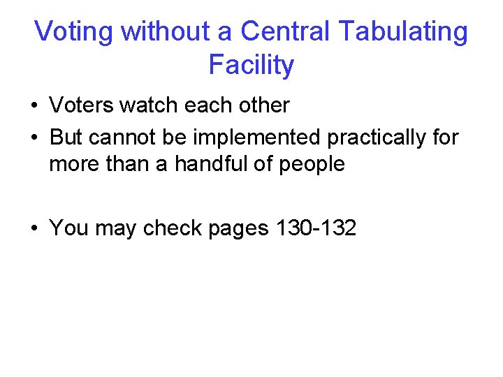 Voting without a Central Tabulating Facility • Voters watch each other • But cannot