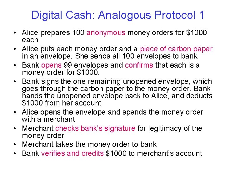 Digital Cash: Analogous Protocol 1 • Alice prepares 100 anonymous money orders for $1000