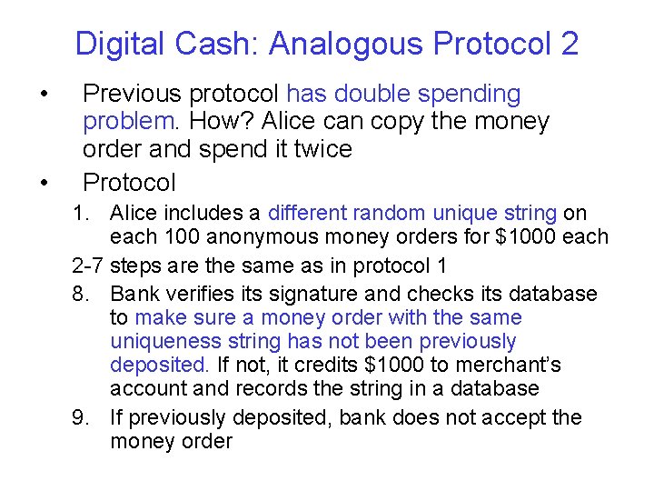 Digital Cash: Analogous Protocol 2 • • Previous protocol has double spending problem. How?