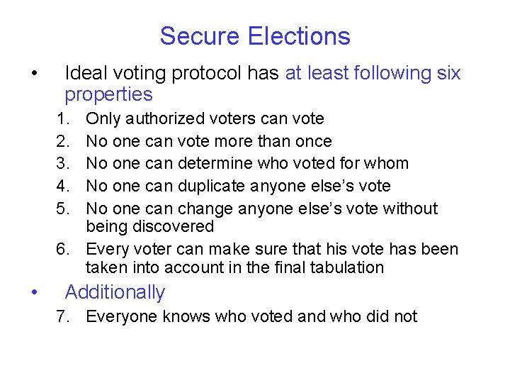 Secure Elections • Ideal voting protocol has at least following six properties 1. 2.