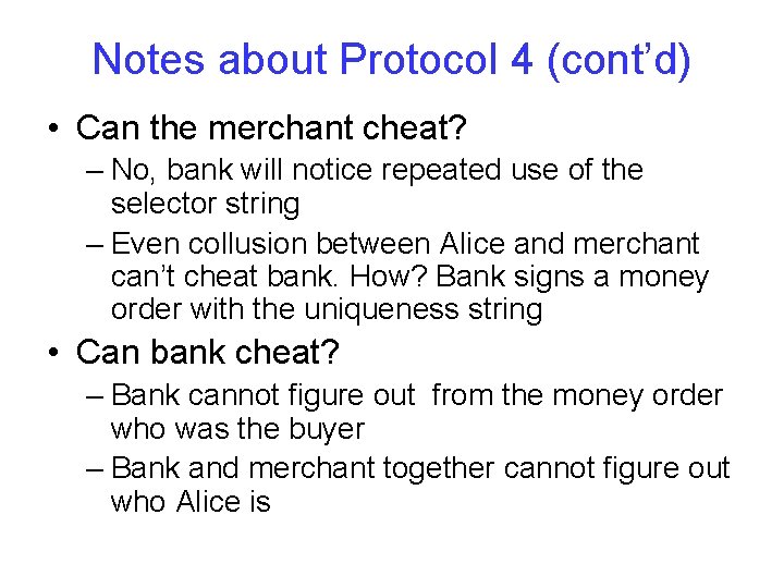 Notes about Protocol 4 (cont’d) • Can the merchant cheat? – No, bank will