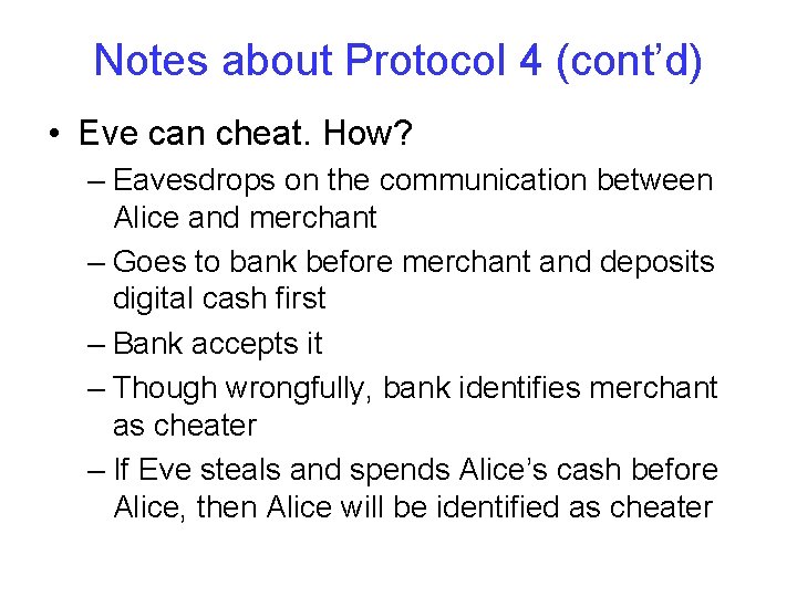 Notes about Protocol 4 (cont’d) • Eve can cheat. How? – Eavesdrops on the