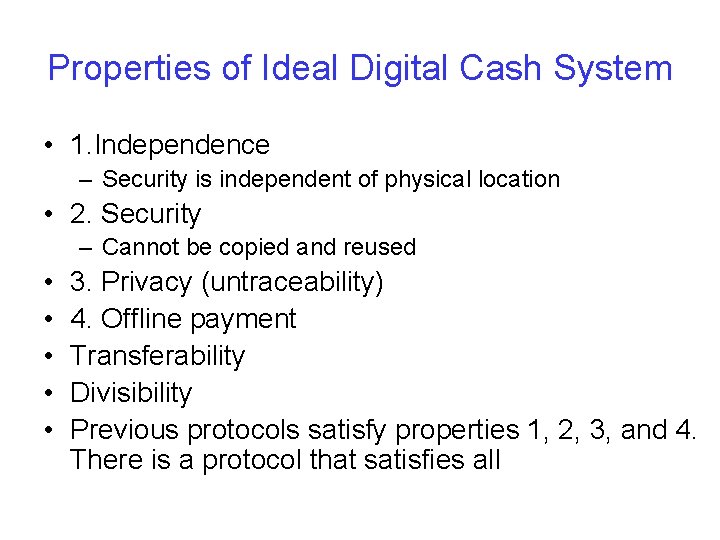 Properties of Ideal Digital Cash System • 1. Independence – Security is independent of