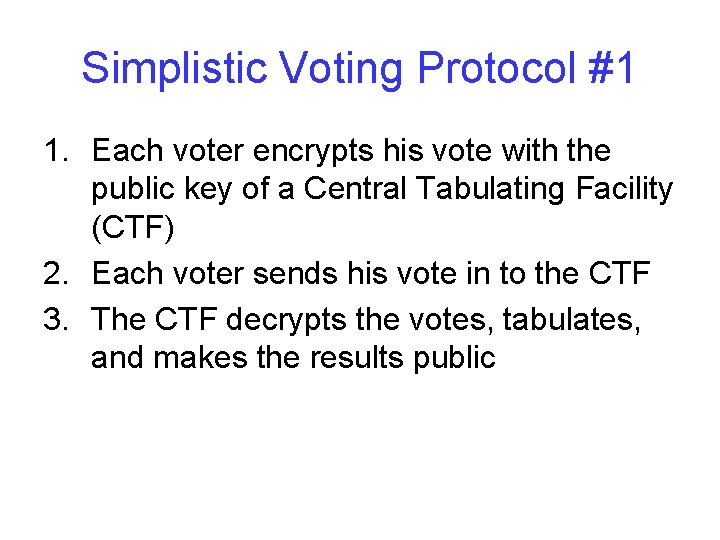 Simplistic Voting Protocol #1 1. Each voter encrypts his vote with the public key