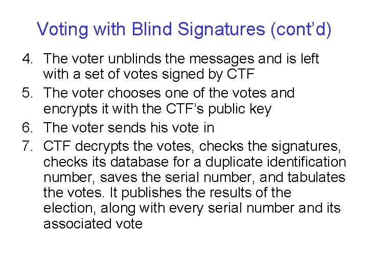 Voting with Blind Signatures (cont’d) 4. The voter unblinds the messages and is left