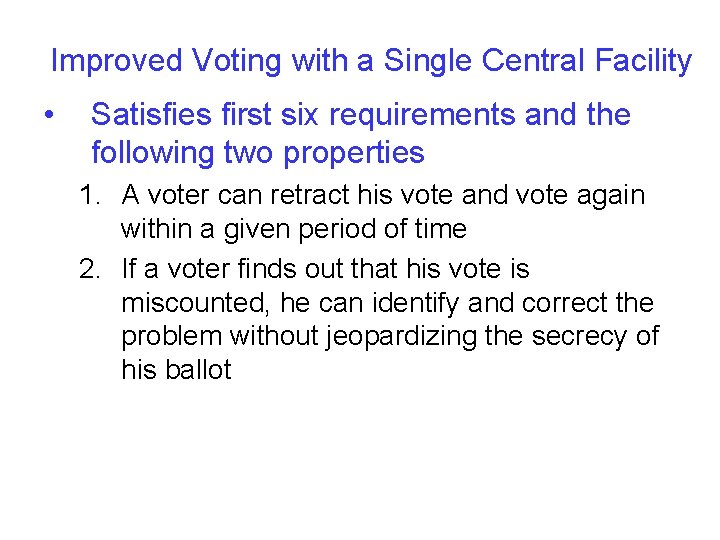 Improved Voting with a Single Central Facility • Satisfies first six requirements and the