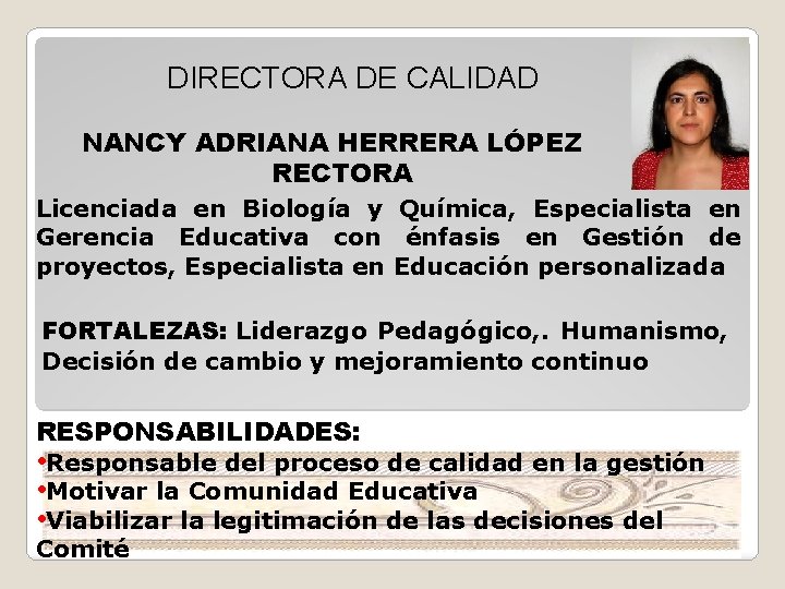 DIRECTORA DE CALIDAD NANCY ADRIANA HERRERA LÓPEZ RECTORA Licenciada en Biología y Química, Especialista