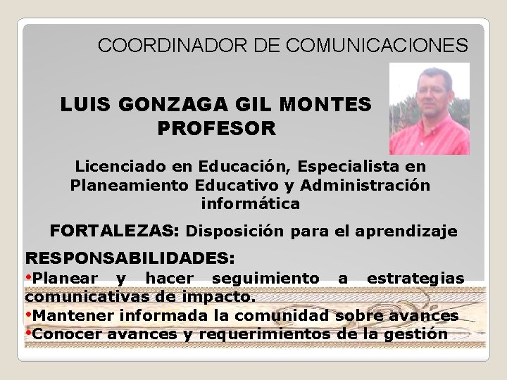 COORDINADOR DE COMUNICACIONES LUIS GONZAGA GIL MONTES PROFESOR Licenciado en Educación, Especialista en Planeamiento