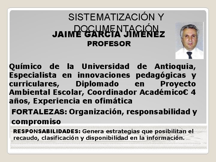 SISTEMATIZACIÓN Y DOCUMENTACIÓN JAIME GARCÍA JIMÉNEZ PROFESOR Químico de la Universidad de Antioquia, Especialista