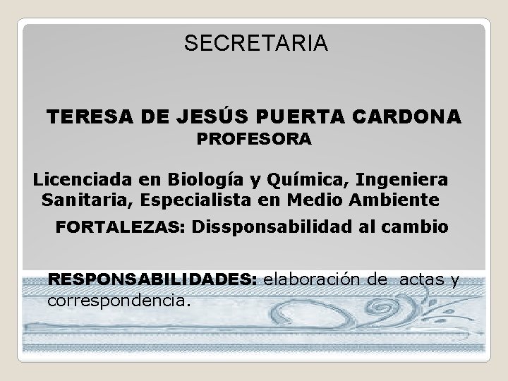 SECRETARIA TERESA DE JESÚS PUERTA CARDONA PROFESORA Licenciada en Biología y Química, Ingeniera Sanitaria,