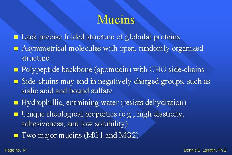 Mucins Lack precise folded structure of globular proteins Asymmetrical molecules with open, randomly organized