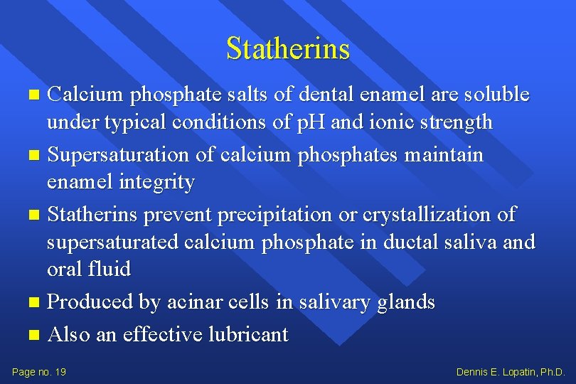 Statherins Calcium phosphate salts of dental enamel are soluble under typical conditions of p.