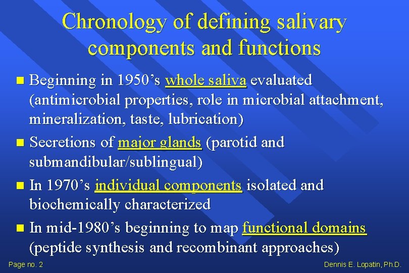 Chronology of defining salivary components and functions Beginning in 1950’s whole saliva evaluated (antimicrobial