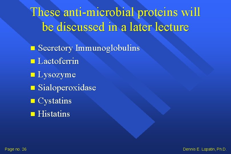 These anti-microbial proteins will be discussed in a later lecture Secretory Immunoglobulins Lactoferrin Lysozyme