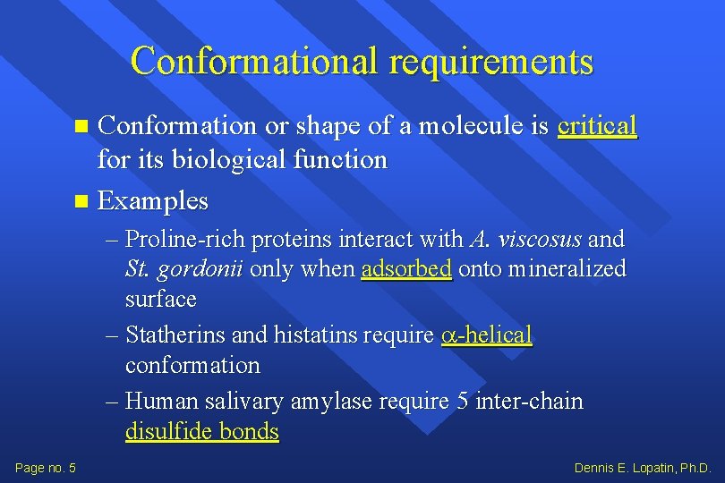Conformational requirements Conformation or shape of a molecule is critical for its biological function