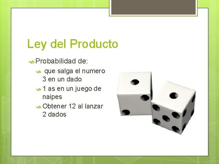 Ley del Producto Probabilidad de: que salga el numero 3 en un dado 1 Ley del Producto Probabilidad de: que salga el numero 3 en un dado 1