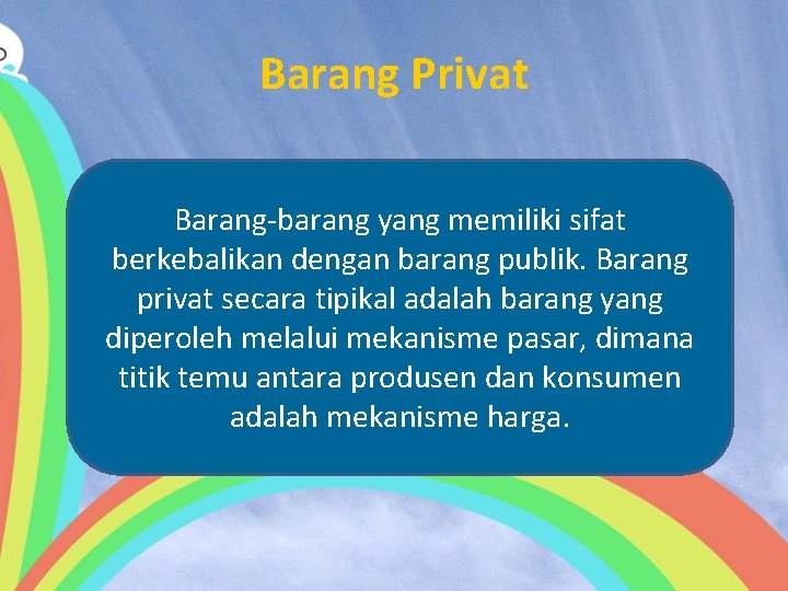 Barang Privat Barang-barang yang memiliki sifat berkebalikan dengan barang publik. Barang privat secara tipikal