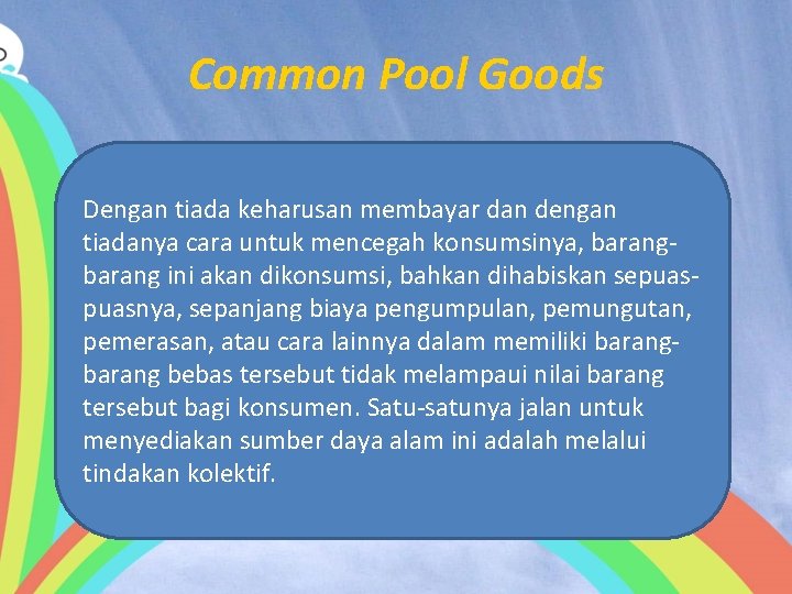Common Pool Goods Dengan tiada keharusan membayar dan dengan tiadanya cara untuk mencegah konsumsinya,