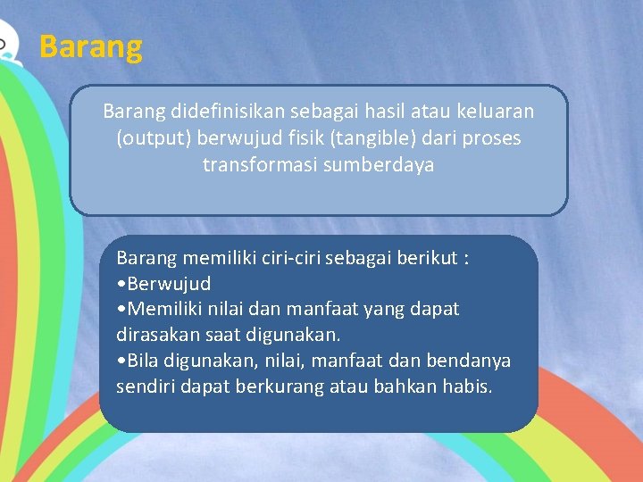 Barang didefinisikan sebagai hasil atau keluaran (output) berwujud fisik (tangible) dari proses transformasi sumberdaya