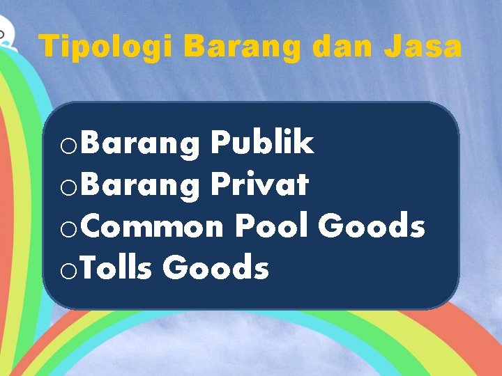 Tipologi Barang dan Jasa o. Barang Publik o. Barang Privat o. Common Pool Goods