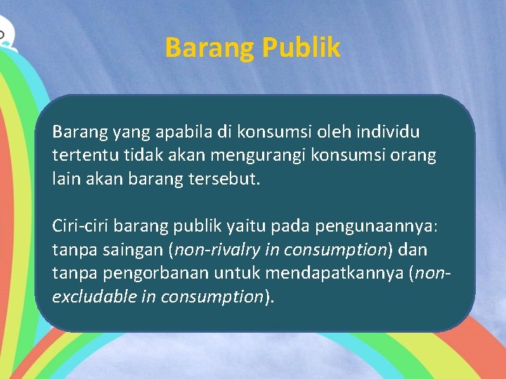 Barang Publik Barang yang apabila di konsumsi oleh individu tertentu tidak akan mengurangi konsumsi