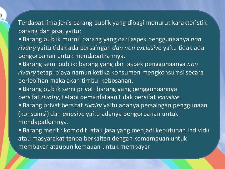 Terdapat lima jenis barang publik yang dibagi menurut karakteristik barang dan jasa, yaitu: ▪Barang
