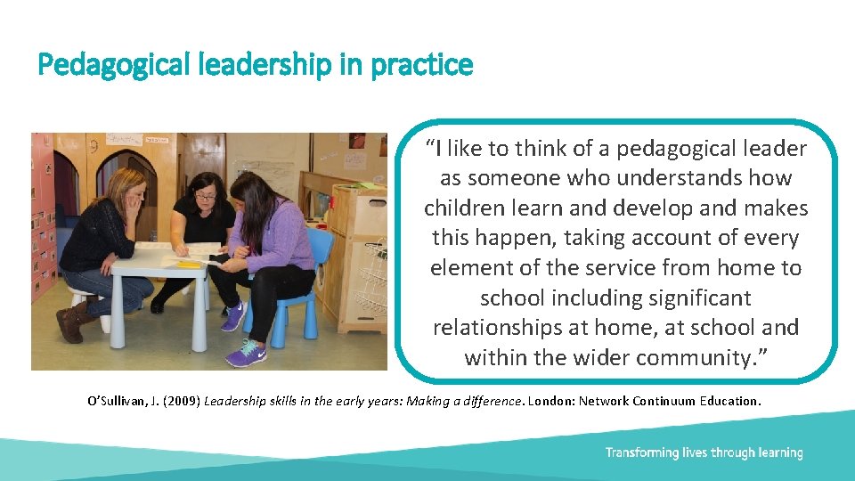 Pedagogical leadership in practice “I like to think of a pedagogical leader as someone