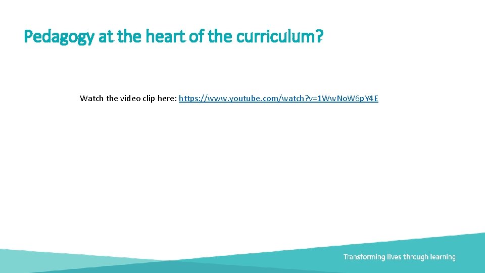 Pedagogy at the heart of the curriculum? Watch the video clip here: https: //www.