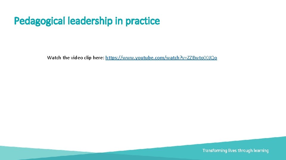 Pedagogical leadership in practice Watch the video clip here: https: //www. youtube. com/watch? v=ZZBwto