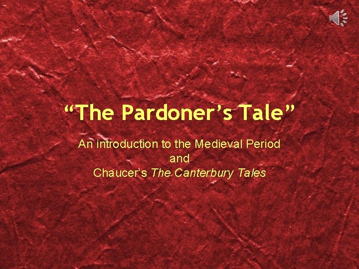 “The Pardoner’s Tale” An introduction to the Medieval Period and Chaucer’s The Canterbury Tales