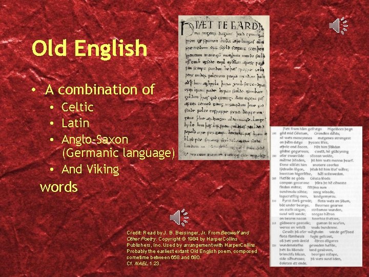 Old English • A combination of • Celtic • Latin • Anglo-Saxon (Germanic language)