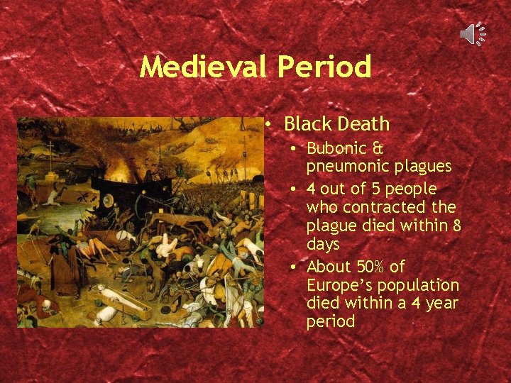 Medieval Period • Black Death • Bubonic & pneumonic plagues • 4 out of