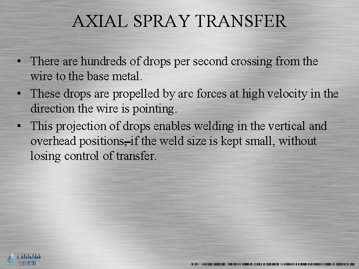AXIAL SPRAY TRANSFER • There are hundreds of drops per second crossing from the