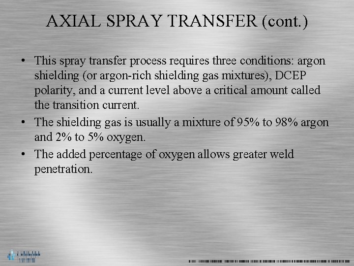 AXIAL SPRAY TRANSFER (cont. ) • This spray transfer process requires three conditions: argon