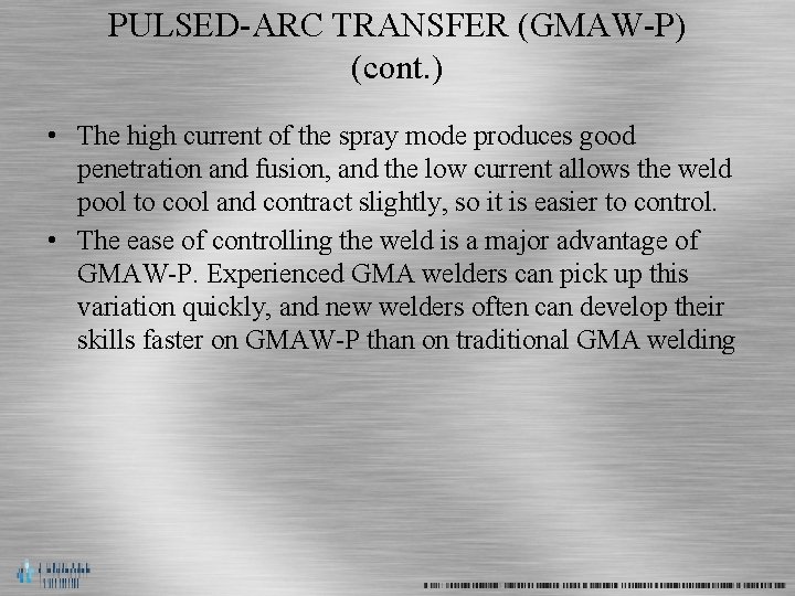 PULSED-ARC TRANSFER (GMAW-P) (cont. ) • The high current of the spray mode produces