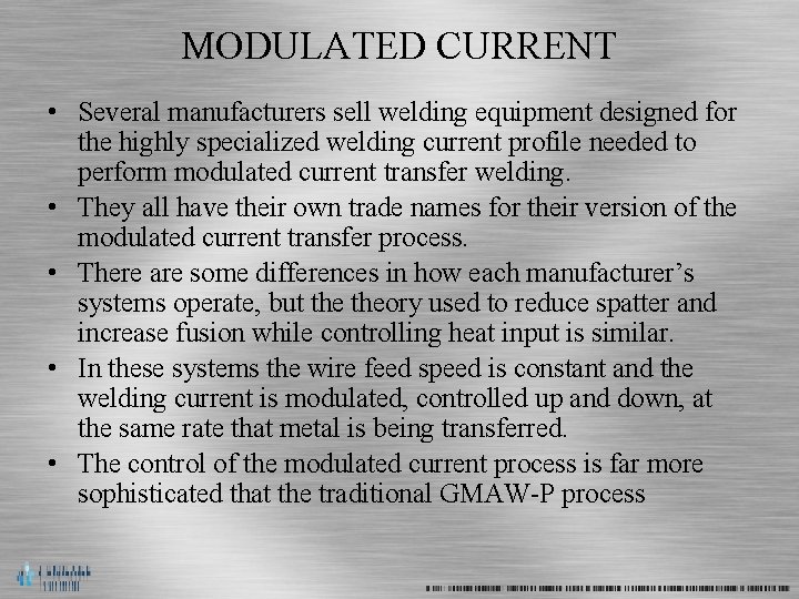 MODULATED CURRENT • Several manufacturers sell welding equipment designed for the highly specialized welding