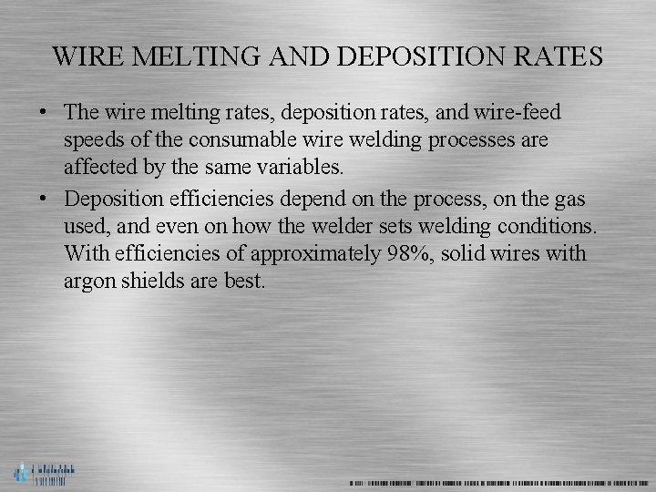 WIRE MELTING AND DEPOSITION RATES • The wire melting rates, deposition rates, and wire-feed