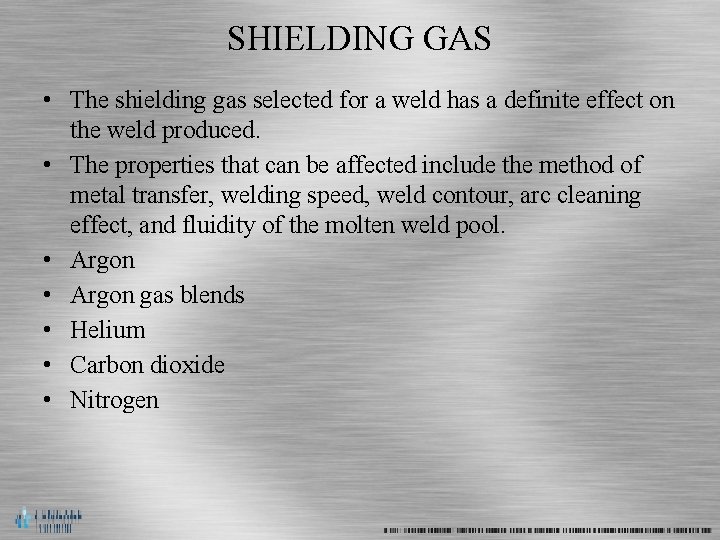 SHIELDING GAS • The shielding gas selected for a weld has a definite effect