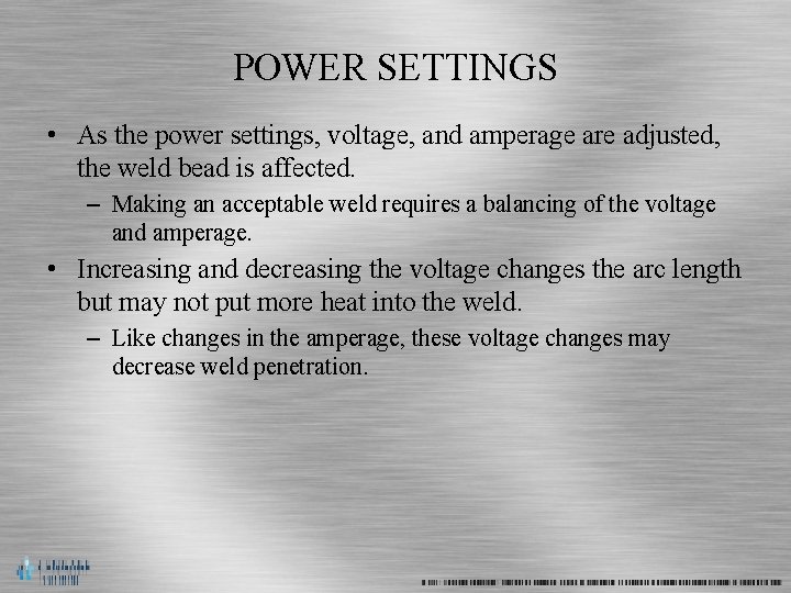 POWER SETTINGS • As the power settings, voltage, and amperage are adjusted, the weld