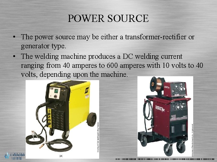 POWER SOURCE • The power source may be either a transformer-rectifier or generator type.