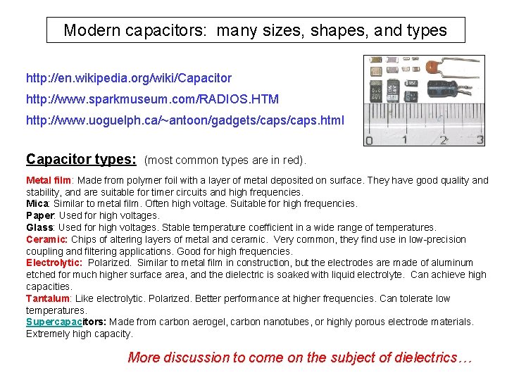 Modern capacitors: many sizes, shapes, and types http: //en. wikipedia. org/wiki/Capacitor http: //www. sparkmuseum.