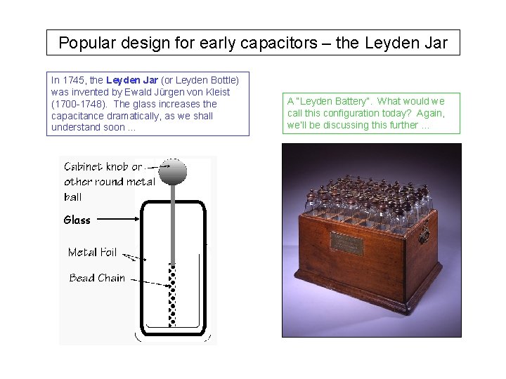 Popular design for early capacitors – the Leyden Jar In 1745, the Leyden Jar