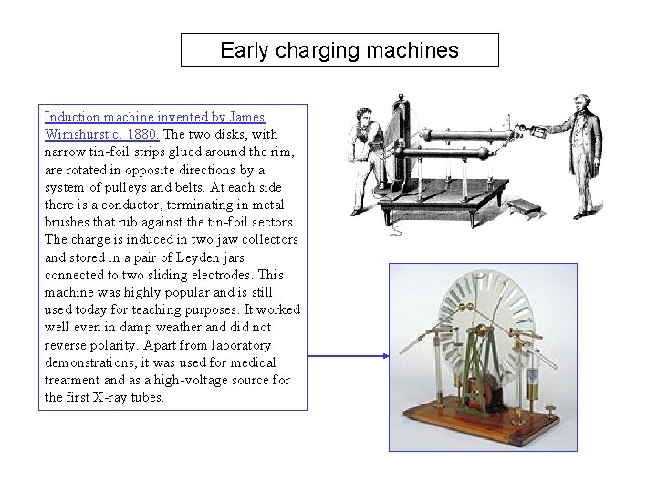 Early charging machines Induction machine invented by James Wimshurst c. 1880. The two disks,