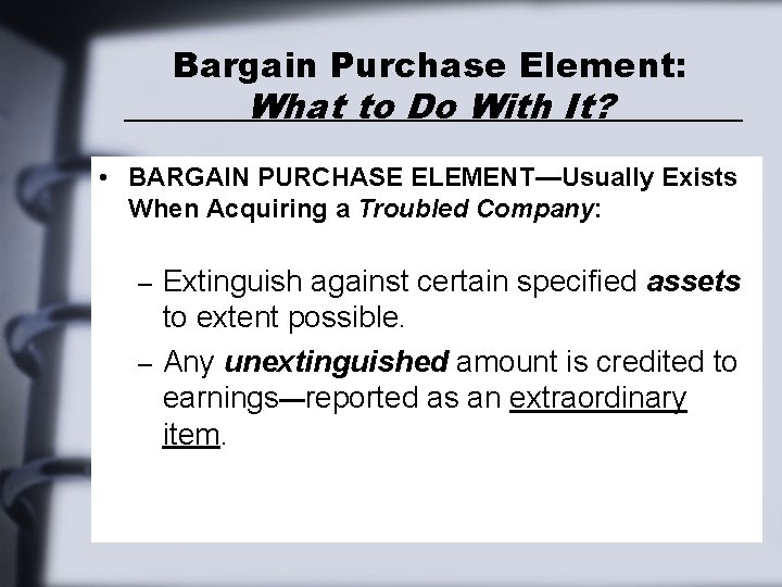 Bargain Purchase Element: What to Do With It? • BARGAIN PURCHASE ELEMENT—Usually Exists When Bargain Purchase Element: What to Do With It? • BARGAIN PURCHASE ELEMENT—Usually Exists When
