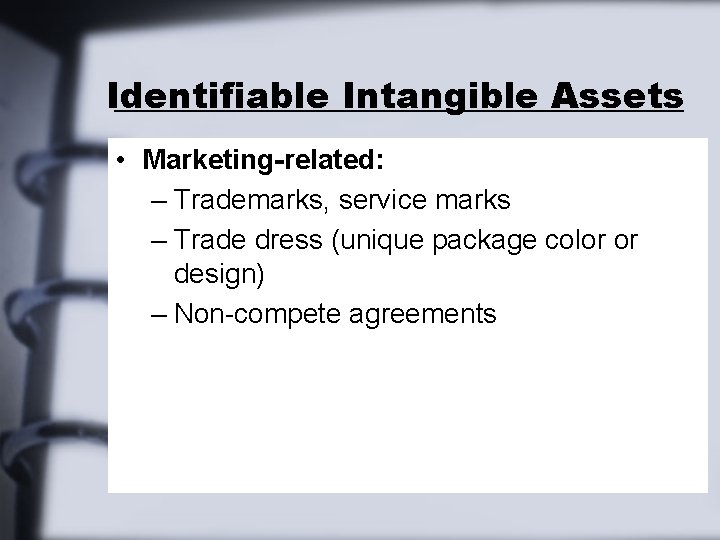 Identifiable Intangible Assets • Marketing-related: – Trademarks, service marks – Trade dress (unique package Identifiable Intangible Assets • Marketing-related: – Trademarks, service marks – Trade dress (unique package