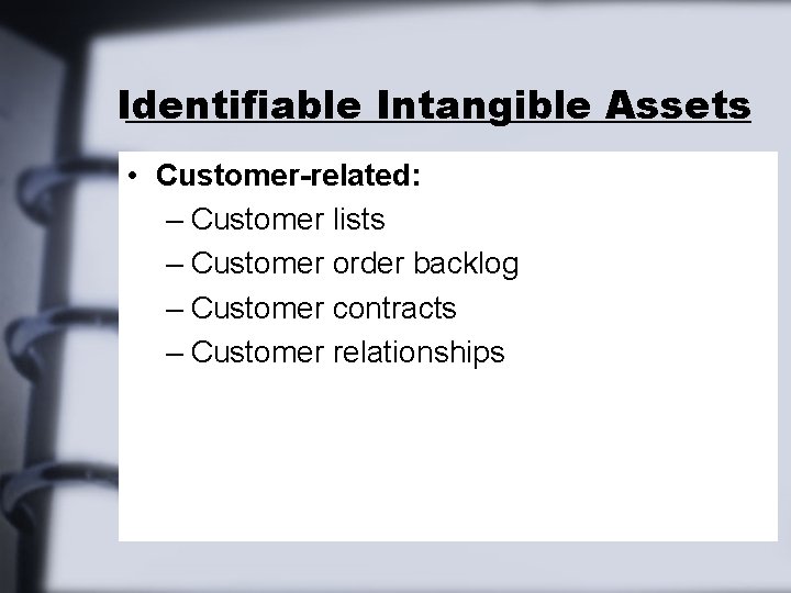 Identifiable Intangible Assets • Customer-related: – Customer lists – Customer order backlog – Customer Identifiable Intangible Assets • Customer-related: – Customer lists – Customer order backlog – Customer