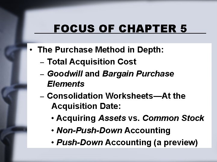 FOCUS OF CHAPTER 5 • The Purchase Method in Depth: – Total Acquisition Cost FOCUS OF CHAPTER 5 • The Purchase Method in Depth: – Total Acquisition Cost